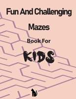 Fun and Challenging Mazes Book for Kids: Maze Puzzle Book for Kids, An Amazing Maze Activity Book for Kids B08C8R9QFJ Book Cover