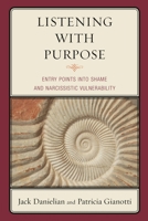 Listening with Purpose: Entry Points into Shame and Narcissistic Vulnerability 0765710218 Book Cover