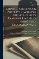 Chinese Porcelains & Pottery Comprising Important Sung Examples, Fine Ming and Ch'ing Decorated Ware 1015211356 Book Cover