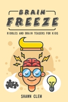 Brain Freeze Riddles and Brain Teasers for Smart Kids: Super Engaging and Hilarious Mind-stimulating Brain Teasers that Kids and Family will Love B08CWG46LT Book Cover