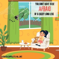 You Don't Have To Be Afraid Of A Daddy Long Legs B0FK414LPL Book Cover