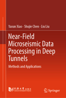 Near-Field Microseismic Data Processing in Deep Tunnels: Methods and Applications 9819232074 Book Cover