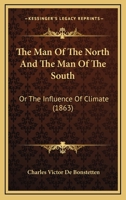 The Man Of The North And The Man Of The South: Or The Influence Of Climate 1533378274 Book Cover