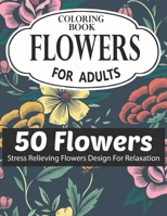 FLOWERS COLORING BOOK FOR ADULTS 50 FLOWERS STRESS RELIEVING FLOWERS DESIGN FOR RELAXATION: Coloring & Activity Book (Design Originals) 50 Inspiring ... Art Activities for Tweens, on High-Quality B08RKHJ36L Book Cover