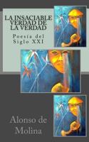 La insaciable verdad de la verdad: Poesía del Siglo XXI 1975803299 Book Cover