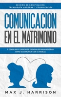 Comunicación en el Matrimonio: 5 CONSEJOS Y EJERCICIOS ESENCIALES PARA MEJORAR CÓMO SE COMUNICA CON SU PAREJA 1690017864 Book Cover