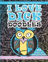 Doodle Notebook for Adults I Love Dick Doodles: NSFW Doodle Drawing Prompts for Adult | 99 Ways to Play with Cock (Weird But Cool Gifts Series) 1099908019 Book Cover