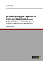 Die Förderung motorischer Fähigkeiten von Kindern und Jugendlichen durch therapeutisches Reiten und Voltigieren: Am Beispiel der Praxis einer ... privaten Reittherapeutin 3640584686 Book Cover