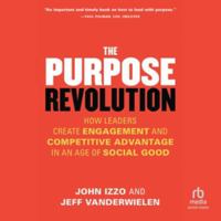 The Purpose Revolution: How Leaders Create Engagement and Competitive Advantage in an Age of Social Good B0G1ZQNWXG Book Cover