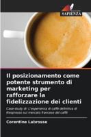 Il posizionamento come potente strumento di marketing per rafforzare la fidelizzazione dei clienti: Case study di: L'esperienza di caffè definitiva di ... mercato francese del caffè (Italian Edition) 6208660882 Book Cover