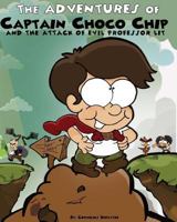 The Adventures of Captain Choco Chip and the Attack of Evil Professor Lit 1542446481 Book Cover