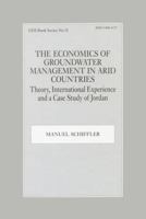 The Economics of Groundwater Management in Arid Countries: Theory, International Experience and a Case Study of Jordan (Gdi Book Series, No. 11) 0714649074 Book Cover