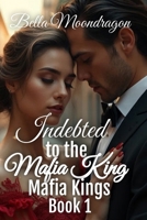 Indebted to the Mafia King: Mafia Kings Book 1 1964125421 Book Cover