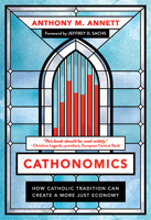 Cathonomics: How Catholic Tradition Can Create a More Just Economy 1647121426 Book Cover