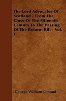 The Lord Advocates Of Scotland: From The Close Of The Fifteenth Century To The Passing Of The Reform Bill, Volume 1... 135769914X Book Cover