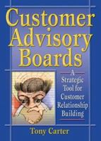 Customer Advisory Boards: A Strategic Tool for Customer Relationship Building 0789015587 Book Cover