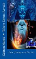 Where Dream Reveals: Only If Things Were So 1724650408 Book Cover
