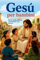 La storia di Gesu per bambini - Storie della Bibbia raccontate con amore: Il libro di Gesu con storie tratte dalla Bibbia per bambini - La nascita di ... (vangelo per bambini) (Italian Edition) 3989294083 Book Cover