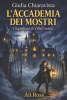Giulia Chiaravista: L’Accademia dei Mostri: I Guardiani di Villa Umbra: vol 1 - Un libro d’avventura per ragazzi sull' Amicizia e il Coraggio. Libro per bambini dai 8 ai 13 anni B0FZCJFQJG Book Cover