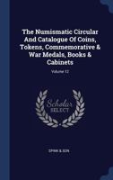 The Numismatic Circular And Catalogue Of Coins, Tokens, Commemorative & War Medals, Books & Cabinets, Volume 12... 1340532514 Book Cover