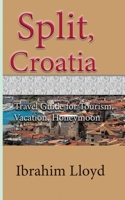 Split, Croatia: Travel Guide for Tourism, Vacation, Honeymoon 1671541995 Book Cover