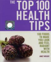 The Top 100 Health Tips: 100 Essential Foods and Recipes 1844835219 Book Cover