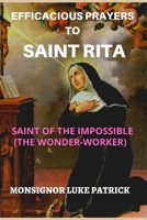 EFFICACIOUS PRAYERS TO SAINT RITA: SAINT OF THE IMPOSSIBLE B0BBXQ7VYD Book Cover