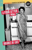 My Life, a Four Letter Word: Confessions of a Counter Culture Diva (How to's from the Counter Culture Diva) 0615826261 Book Cover