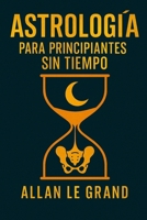ASTROLOGÍA PARA PRINCIPIANTES SIN TIEMPO: Cómo interpretar tu carta natal en SOLO 10 minutos con una técnica visual rápida, ¡SIN necesidad de conocimientos previos de astrología! (Spanish Edition) B0FBRFDNCF Book Cover