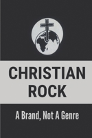 Christian Rock: A Brand, Not A Genre: Christian Pop Rock Bands B096WRFJ7B Book Cover