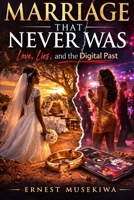 Marriage that Never Was: Love, Lies, and the Digital Past B0GSF6GK1N Book Cover