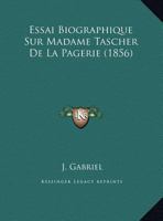 Essai Biographique Sur Madame Tascher de La Pagerie: Na(c)E Desvergers de Sanois: , Ma]re de S. M. L'Impa(c)Ratrice Josa(c)Phine, Aaeule de S. M. L'Empereur Napola(c)on III 2012954553 Book Cover