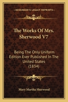 The Works Of Mrs. Sherwood V7: Being The Only Uniform Edition Ever Published In The United States 116363039X Book Cover