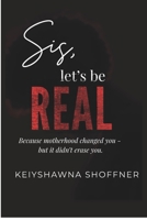 Sis, Let's Be Real B0GFHPZYVN Book Cover