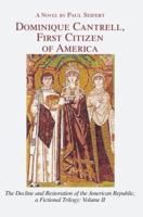 Dominique Cantrell, First Citizen of America: The Decline and Restoration of the American Republic, a Fictional Trilogy: Volume II 0595364047 Book Cover