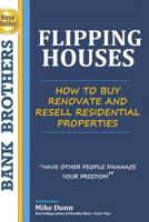 Flipping Houses: Have other people finance your freedom! How to buy, Renovate and Resell Residential Properties 109184514X Book Cover