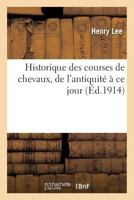 Historique Des Courses de Chevaux, de L'Antiquita(c) a Ce Jour 1363271709 Book Cover