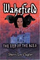 Wakefield: The End of the Ages 1413756867 Book Cover