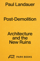Post-Demolition Architecture and the New Ruins /anglais 3038605255 Book Cover