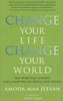 Change Your Life, Change Your World: Ten Spiritual Lessons for a New Way of Being and Living 1780281242 Book Cover