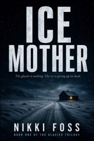 ICE MOTHER: BOOK ONE OF THE GLACIER TRILOGY B0GZNKMR4S Book Cover