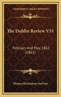 The Dublin Review V51: February And May, 1862 1165133156 Book Cover