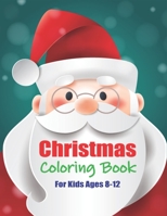 Christmas Coloring Book For Kids Ages 8-12: 40 Christmas Coloring Pages for Children's, Big Christmas Coloring Book with Christmas Trees, Santa Claus, ... and More! B08N3F33SL Book Cover