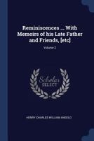 Reminiscences ... with Memoirs of His Late Father and Friends, [Etc]; Volume 2 1376833131 Book Cover