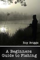 Beginners Guide to Fishing 1522857230 Book Cover