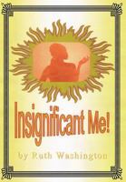 Insignificant Me! 1477264795 Book Cover