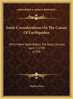 Some Considerations On The Causes Of Earthquakes: Which Were Read Before The Royal Society, April 5, 1750 1359303146 Book Cover