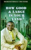 How Good and Large Is Your Land? 1502984903 Book Cover