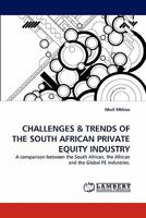 CHALLENGES & TRENDS OF THE SOUTH AFRICAN PRIVATE EQUITY INDUSTRY: A comparison between the South African, the African and the Global PE industries. 3844303294 Book Cover