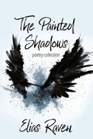 The Painted Shadows: Poetry Collection 1517578981 Book Cover
